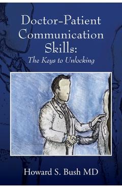 Poza produsului Doctor-Patient Communication Skills: The Keys to Unlocking - Howard S. Bush
