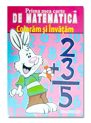 Prima mea carte de matematica - Coloram si invatam