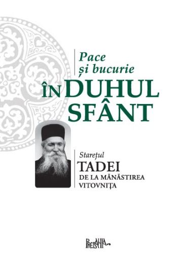 Pace si bucurie in Duhul Sfant - Staretul Tadei de la manastirea Vitovnita