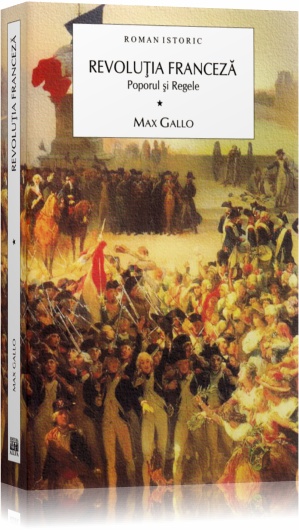 Revolutia franceza vol. 1: Poporul si regele - Max Gallo