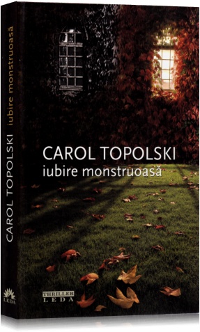 Iubire monstruoasa - Carol Topolski