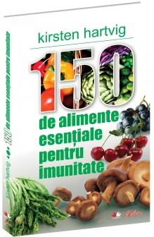 150 de alimente esentiale pentru imunitate - Kirsten Hartvig
