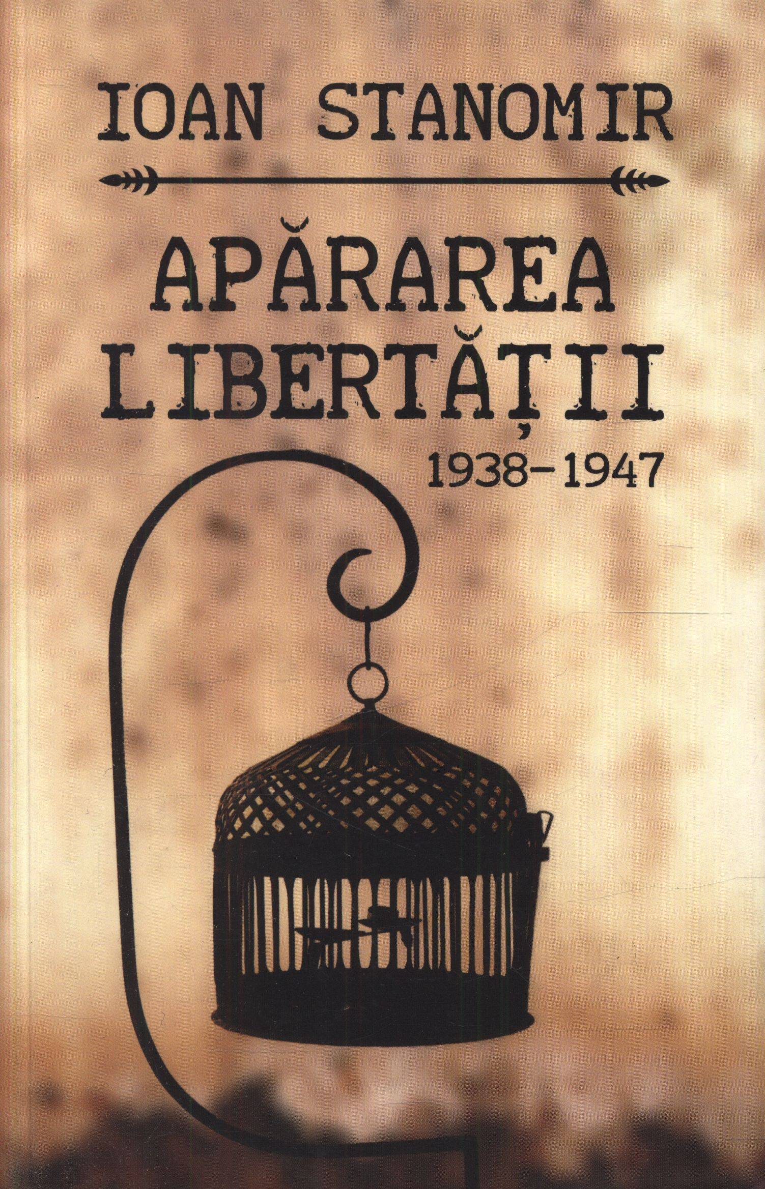 Apararea libertatii 1938-1947 - Ioan Stanomir