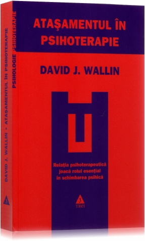 Atasamentul in psihoterapie - David J. Wallin