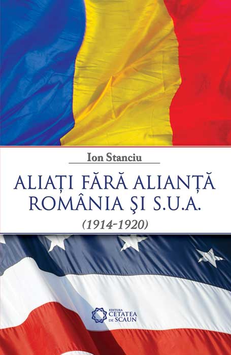 Aliati fara alianta Romania si SUA (1914-1920) - Ion Stanciu