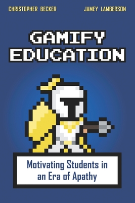 Gamify Education: Motivating Students in an Era of Apathy - Jamey Lamberson