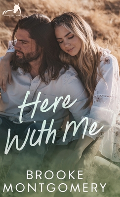 Here With Me: An Ex-boyfriend's Dad, Age Gap Small Town Romance - Brooke Montgomery
