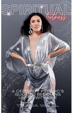 Coperta cărții 'Spiritual Hotness: A Celebrity Psychic's Guide to Becoming Unf*ckwithable - Tasha Wall'