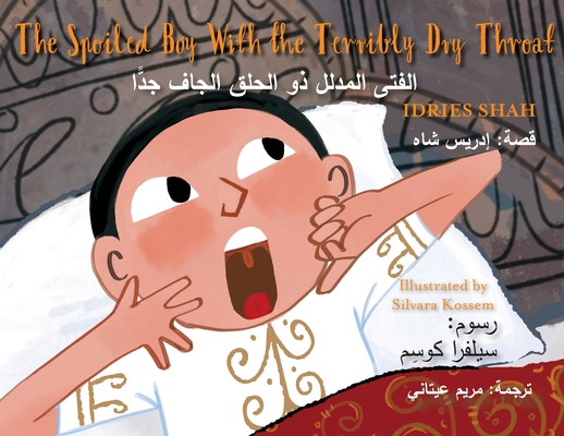 The Spoiled Boy with the Terribly Dry Throat: Bilingual English-Arabic Edition - Idries Shah