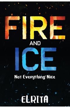 Poza produsului Fire and Ice: Not Everything Nice - Elrita