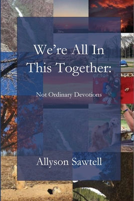 We're All In This Together: Not Ordinary Devotions - Allyson Sawtell