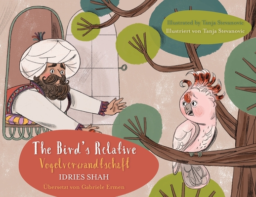 The Bird's Relative / Vogelverwandtschaft: Bilingual English-German Edition / Zweisprachige Ausgabe Englisch-Deutsch - Idries Shah