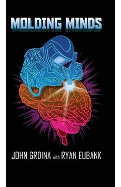 Coperta cărții 'Molding Minds - John Grdina'