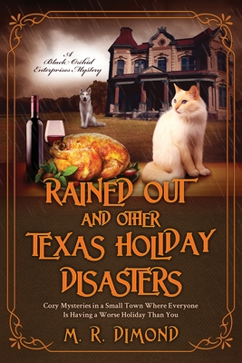 Rained Out and Other Texas Holiday Disasters: Cozy Mysteries in a Small Town Where Everyone Is Having a Worse Holiday Than You - M. R. Dimond