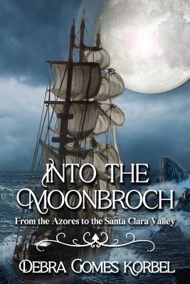 Coperta cărții 'Into the Moonbroch: From the Azores to the Santa Clara Valley - Debra Gomes Korbel'