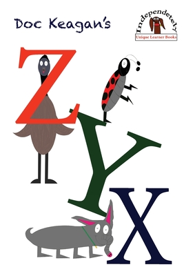 Doc Keagan's ZYX: Learning your letters in a unique way - Doc Keagan