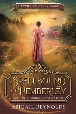 Spellbound at Pemberley: A Pride & Prejudice Variation - Abigail Reynolds