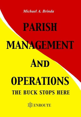 Parish Management and Operations: The Buck Stops Here - Michael A. Brinda