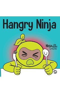 Coperta cărții 'Hangry Ninja: A Children's Book About Preventing Hanger and Managing Meltdowns and Outbursts - Mary Nhin'