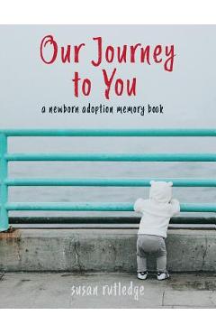 Coperta cărții 'Our Journey To You: A Newborn Adoption Memory Book - Susan Rutledge'