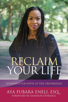 Reclaim Your Life: Guidance For Wives at the Crossroads - Esq Aya Fubara Eneli