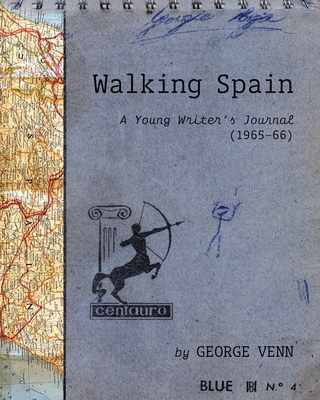 Walking Spain: A Young Writer's Journal (1965-66) - George Venn