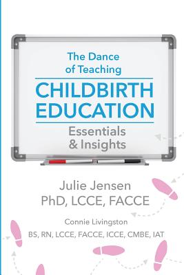 The Dance of Teaching Childbirth Education: Essentials and Insights - Connie Livingston