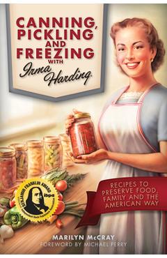 Coperta cărții 'Canning, Pickling, and Freezing with Irma Harding: Recipes to Preserve Food, Family and the American Way - Marilyn'