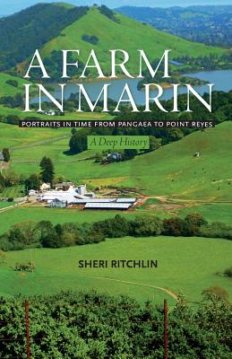 A Farm in Marin: Portraits in Time from Pangaea to Point Reyes, A Deep History - Sheri Ritchlin