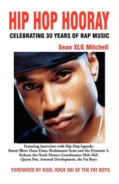 Coperta cărții 'Hip Hop Hooray: Celebrating 30 Years of Rap Music - Sean Xlg Mitchell'