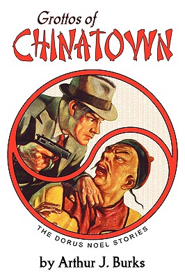 Coperta cărții 'Grottos of Chinatown: The Dorus Noel Stories - Arthur J. Burks'