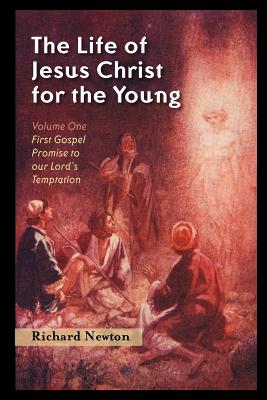The Life of Jesus Christ for the Young: Volume One - Richard Newton
