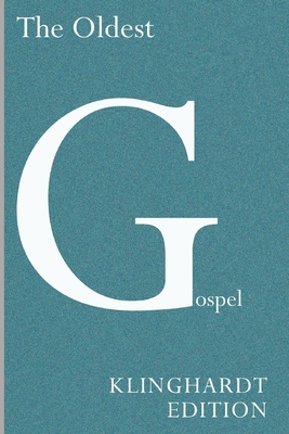 The Oldest Gospel: A Missing Link in New Testament Scholarship - Matthias Klinghardt