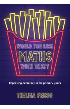 Coperta cărții 'Would You Like Maths with That?: Improving Numeracy in the Primary Years - Thelma Perso'