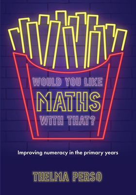 Coperta cărții 'Would You Like Maths with That?: Improving Numeracy in the Primary Years - Thelma Perso'
