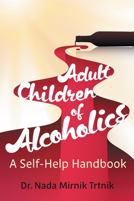 Adult Children of Alcoholics: A self-help handbook - Nada Mirnik Trtnik