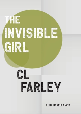 The Invisible Girl - C. L. Farley