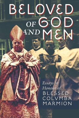 Beloved of God and Men: Essays in Honour of Blessed Columba Marmion - The Cenacle Press Silverstream Priory