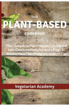 Coperta cărții 'The Plant-Based Diet Cookbook: The Complete Plant-Based CookBook with Delicious Recipes and a Fast 3-Weeks Meal Plan'