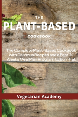 Coperta cărții 'The Plant-Based Diet Cookbook: The Complete Plant-Based CookBook with Delicious Recipes and a Fast 3-Weeks Meal Plan'