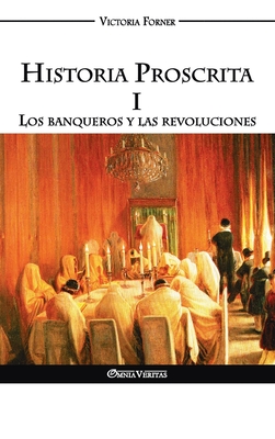Historia Proscrita I: Los banqueros y las revoluciones - Victoria Forner
