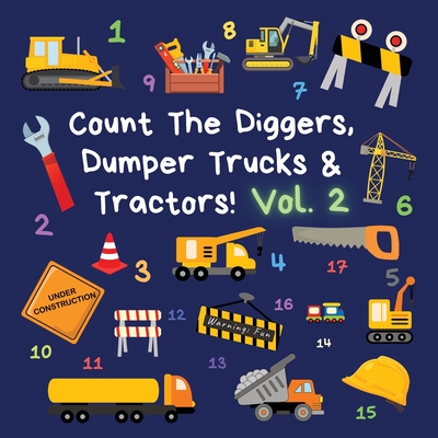 Count The Diggers, Dumper Trucks & Tractors! Volume 2: A Fun Activity Book for 2-5 Year Olds - Ncbusa Publications