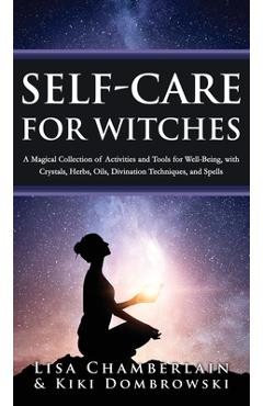 Coperta cărții 'Self-Care for Witches: A Magical Collection of Activities and Tools for Well-Being, with Crystals, Herbs, Oils,'
