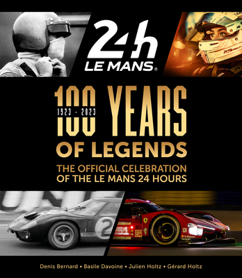 100 Years of Legends: The Official Celebration of the Le Mans 24 Hours - Gerard Holtz