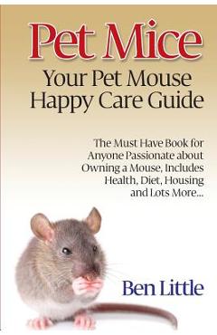 Poza produsului Pet Mice - Your Pet Mouse Happy Care Guide - Ben Little