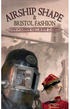 Coperta cărții 'Airship Shape & Bristol Fashion - Jonathan L. Howard'