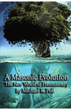 Poza produsului A Masonic Evolution: The New World of Freemasonry - Michael R. Poll