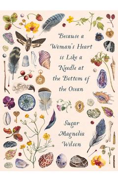 Coperta cărții 'Because a Woman's Heart Is Like a Needle at the Bottom of the Ocean - Sugar Magnolia Wilson'