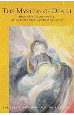 Poza produsului The Mystery of Death: The Nature and Significance of Central Europe and the European Folk-Spirits (Cw 159) - Rudolf Steiner