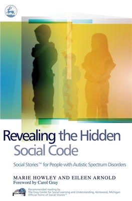 Revealing the Hidden Social Code: Social Stories (Tm) for People with Autistic Spectrum Disorders - Marie Howley